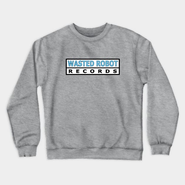 Wasted Robot Records Text Logo Crewneck Sweatshirt by WastedRobotRecords